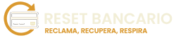 Reset Bancario: Reclama, Recupera, Respira